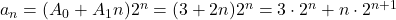 a_{n}=(A_{0}+A_{1}n)2^{n}=(3+2n)2^{n}=3\cdot2^{n}+n\cdot2^{n+1}