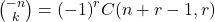 \binom{-n}{k} = {(-1)}^rC(n + r - 1, r)