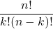 \dfrac{n!}{k!(n - k)!}