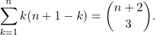 \[\sum_{k=1}^{n} k(n+1-k) = \binom{n+2}{3} .\]