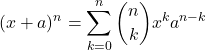 \[(x+a)^{n} = \sum_{k=0}^{n} \binom{n}{k} x^{k} a^{n-k}\]