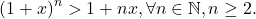 \[(1+x)^n > 1+ nx, \forall n\in\mathbb{N}, n\geq 2 .\]