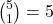 \binom{5}{1} = 5