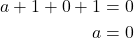 \begin{align*} a+1+0+1&=0 \\a&=0 \end{align*}