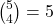 \binom{5}{4} = 5