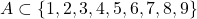 A \subset \{ 1,2,3,4,5,6,7,8,9\}