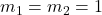 m_{1} =m_{2}= 1