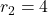 r_{2}=4