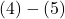 (4) - (5)