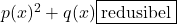 p(x)^2 + q(x) \boxed{\text{redusibel}}