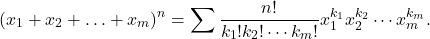 \[(x_{1}+x_{2} + \ldots + x_{m})^{n} = \sum \frac{n!}{k_{1}! k_{2}! \cdots k_{m}!} x_{1}^{k_{1}} x_{2}^{k_{2}} \cdots x_{m}^{k_{m}}.\]