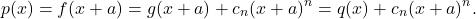 \[p(x)=f(x+a)=g(x+a)+c_{n}(x+a)^{n}=q(x)+c_{n}(x+a)^{n}.\]