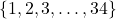 \{1,2,3,\ldots,34\}