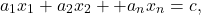 \[a_1 x_1 + a_2 x_2 + \cots + a_n x_n = c,\]