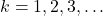 k = 1, 2, 3, \dots