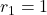 r_{1} = 1