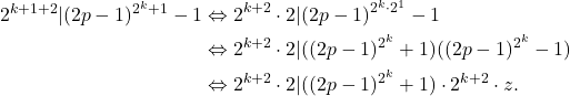 \begin{align*} $2^{k+1+2} | (2p-1)^{2^k+1}-1 &\Leftrightarrow 2^{k+2} \cdot 2 | (2p-1)^{2^k \cdot 2^1}-1 \\ & \Leftrightarrow 2^{k+2} \cdot 2 | ((2p-1)^{2^k}+1) ((2p-1)^{2^k}-1) \\ & \Leftrightarrow 2^{k+2} \cdot 2 | ((2p-1)^{2^k}+1) \cdot 2^{k+2} \cdot z . \end{align*}