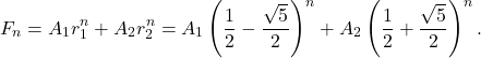 \[ F_{n} = A_{1}r_{1}^{n} + A_{2}r_{2}^{n} = A_{1}\left(\frac{1}{2} - \frac{\sqrt{5}}{2}\right)^{n} + A_{2}\left(\frac{1}{2} +\frac{\sqrt{5}}{2}\right)^{n} .\]