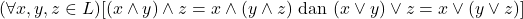 (\forall x,y,z \in L)[(x \wedge y)\wedge z = x \wedge (y\wedge z) \text{ dan } (x\vee y) \vee z = x \vee (y \vee z)]