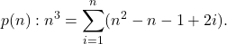 \[p(n) : n^3 = \sum_{i=1} ^n (n^2 -n-1 + 2i) .\]