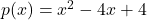 p(x) = x^{2}-4x+4