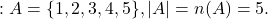 : A=\{1,2,3,4,5 \}, |A|=n(A)=5.