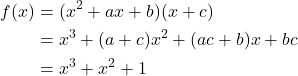 \begin{align*} f(x) &= (x^2 + ax + b)(x + c) \\ &= x^3 + (a + c)x^2 + (ac + b)x + bc \\ & = x^3 + x^2 + 1 \end{align*}