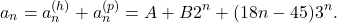 \[a_{n}=a_{n}^{(h)}+a_{n}^{(p)}=A+B2^{n}+(18n-45)3^{n}.\]