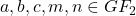 a, b, c, m, n \in GF_2