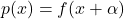 p(x)=f(x+\alpha)