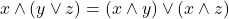 \[x\wedge (y\vee z )= (x\wedge y)\vee(x\wedge z)\]