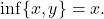 \inf \{x, y\} = x.