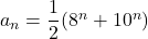 a_n = \dfrac{1}{2} (8^n + 10^n)