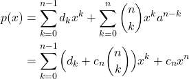 \begin{align*} p(x) &=\sum_{k=0}^{n-1} d_{k}x^{k}+ \sum_{k=0}^{n} \binom{n}{k} x^{k} a^{n-k}\\ &= \sum_{k=0}^{n-1} \Big(d_{k}+c_{n}\binom{n}{k}\Big)x^{k} + c_{n}x^{n} \end{align*}