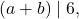 (a+b)\mid 6,