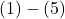(1) - (5)