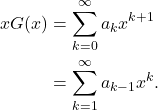 \begin{align*} xG(x) & = \sum_{k = 0}^{\infty} a_kx^{k + 1} \\ & = \sum_{k = 1}^{\infty} a_{k - 1}x^k. \end{align*}