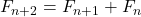 F_{n + 2} = F_{n + 1} + F_{n}