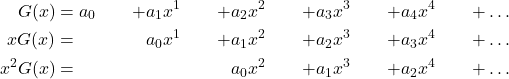 \begin{align*} G(x) & = a_0 & + & a_1x^1 & + & a_2x^2 & + & a_3x^3 & + & a_4x^4 & + & \dots \\ xG(x) & = & & a_0x^1 & + & a_1x^2 & + & a_2x^3 & + & a_3x^4 & + & \dots \\ x^2G(x) & = & & & & a_0x^2 & + & a_1x^3 & + & a_2x^4 & + & \dots \end{align*}