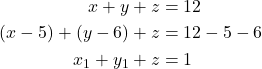 \begin{align*} x + y + z &= 12 \\ (x - 5) + (y - 6) + z &= 12 - 5 -6\\ x_1 + y_1 + z &= 1 \\ \end{align*}