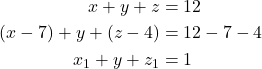 \begin{align*} x + y + z &= 12 \\ (x - 7) + y + (z - 4) &= 12 - 7 - 4 \\ x_1 + y + z_1 &= 1 \\ \end{align*}