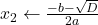 x_2 \gets \frac{-b - \sqrt{D}}{2a}