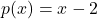 p(x) = x - 2