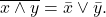 \overline{x\wedge y}=\bar{x}\vee \bar{y}.