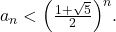 a_{n}<\Big(\frac{1+\sqrt{5}}{2}\Big)^{n}.