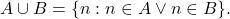 A\cup B = \{n : n\in A \vee n \in B \}.