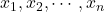 x_1, x_2, \cdots, x_n