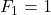 F_{1}=1