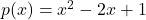 p(x) = x^{2}-2x+1