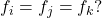 f_{i}=f_{j}=f_{k}?